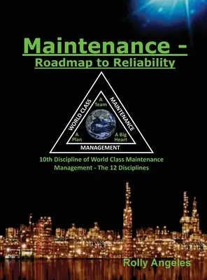 Údržba - Plán spolehlivosti: Pokračování knihy Řízení údržby na světové úrovni - 12 disciplín - Maintenance - Roadmap to Reliability: Sequel to World Class Maintenance Management - The 12 Disciplines