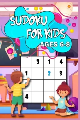 Sudoku pro děti od 6 do 8 let: Naučte se sudoku způsobem 200 rébusů s řešením, velikost 4x4, od snadných po těžké Ideální pro vás dítě - Sudoku for Kids age 6-8: Learn the Sudoku Way 200 puzzled with solutions, 4x4 size, from easy to hard Perfect for you child