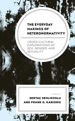Každodenní utváření heteronormativity: Heteronomie a homosexualita: mezikulturní zkoumání pohlaví, genderu a sexuality - The Everyday Makings of Heteronormativity: Cross-Cultural Explorations of Sex, Gender, and Sexuality