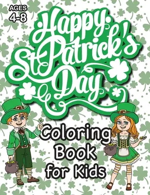 Den svatého Patrika Omalovánky pro děti: (Věk 4-8 let) S jedinečnými omalovánkami! (Dárek ke Dni svatého Patrika pro děti) (Engage Books (Aktivity)) - St. Patrick's Day Coloring Book for Kids: (Ages 4-8) With Unique Coloring Pages! (St. Patrick's Day Gift for Kids) (Engage Books (Activities))