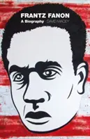 Frantz Fanon: Fanon: životopis - Frantz Fanon: A Biography