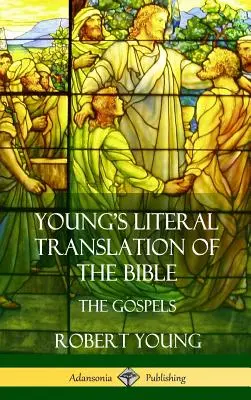 Youngův doslovný překlad Bible: Youngův překlad čtyř evangelií (Pevná vazba) - Young's Literal Translation of the Bible: The Four Gospels (Hardcover)