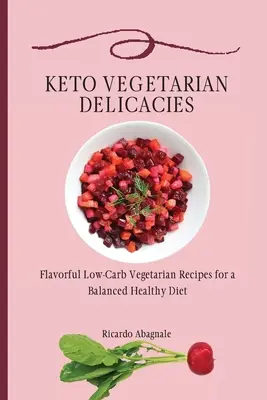 Keto vegetariánské pochoutky: Keto Delikatesy: Chutné vegetariánské recepty s nízkým obsahem sacharidů pro vyváženou zdravou stravu. - Keto Vegetarian Delicacies: Flavorful Low-Carb Vegetarian Recipes for a Balanced Healthy Diet