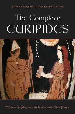 The Complete Euripides: The Complete Euripides: Svazek II: Ifigenie v Tauridě a jiné hry - The Complete Euripides: Volume II: Iphigenia in Tauris and Other Plays