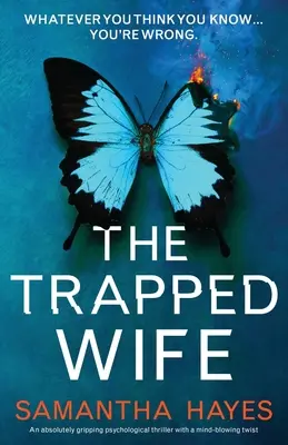 Manželka v pasti: Naprosto strhující psychologický thriller s dechberoucím zvratem - The Trapped Wife: An absolutely gripping psychological thriller with a mind-blowing twist