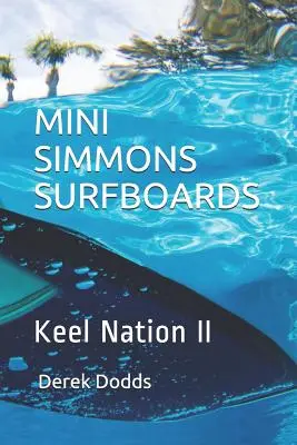 Mini Simmons Surfboards - Keel Nation II: Óda na surfy Mini Simmons - Mini Simmons Surfboards - Keel Nation II: Ode to Mini Simmons Surfboards