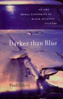Tmavší než modrá: O morální ekonomii černošské atlantické kultury - Darker Than Blue: On the Moral Economies of Black Atlantic Culture
