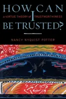 Jak mohu být důvěryhodný? Teorie ctnosti o důvěryhodnosti - How Can I Be Trusted?: A Virtue Theory of Trustworthiness
