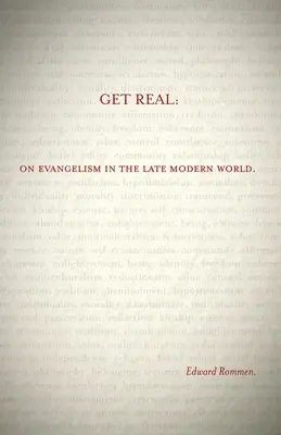 Get Real: On Evangelism in the Late Modern World (Buďte skuteční: o evangelizaci v pozdně moderním světě) - Get Real: On Evangelism in the Late Modern World