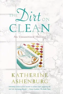 The Dirt on Clean (Špína na čistotě): An Unsanitized History (Nesanitizované dějiny) - The Dirt on Clean: An Unsanitized History