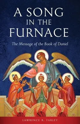 Píseň v peci: Poselství knihy Daniel - A Song in the Furnace: The Message of the Book of Daniel