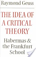Idea kritické teorie: Habermas a Frankfurtská škola - The Idea of a Critical Theory: Habermas and the Frankfurt School