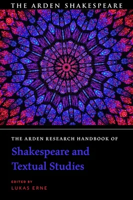 The Arden Research Handbook of Shakespeare and Textual Studies (Příručka k Shakespearovi a textovým studiím) - The Arden Research Handbook of Shakespeare and Textual Studies