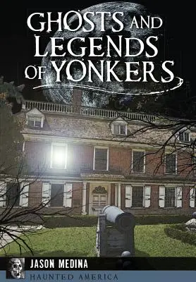 Strašidla a legendy města Yonkers - Ghosts and Legends of Yonkers