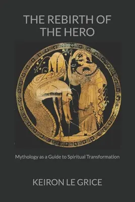 Znovuzrození hrdiny: Mytologie jako průvodce duchovní transformací - The Rebirth of the Hero: Mythology as a Guide to Spiritual Transformation