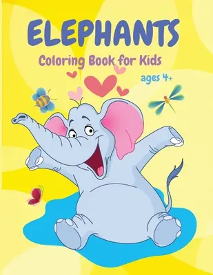 Omalovánky slonů: Dětské omalovánky s roztomilými zvířátky, zábavná knížka aktivit, vhodná pro batolata, chlapce a dívky od 4 let. - Elephants Coloring Book: Cute Animal Coloring Book for Kids, Fun Activity Book, Suitable for Toddlers, Boys and Girls ages 4+