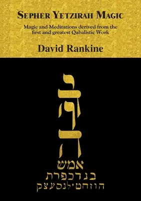 Magie Sefer Yetzirah: Magie a meditace odvozené z prvního a největšího kabalistického díla - Sepher Yetzirah Magic: Magic and Meditations derived from the first and greatest Qabalistic Work