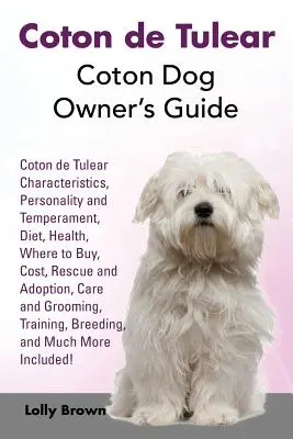 Coton de Tulear: Průvodce majitele psa plemene Coton. Charakteristika plemene Coton de Tulear, osobnost a temperament, výživa, zdraví, kde koupit, kosmetika. - Coton de Tulear: Coton Dog Owner's Guide. Coton de Tulear Characteristics, Personality and Temperament, Diet, Health, Where to Buy, Cos
