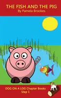 The Fish and The Pig Chapter Book: (Step 1) Sound Out Books (systematic decodable) Pomáhají rozvíjejícím se čtenářům, včetně těch s dyslexií, naučit se číst znovu a znovu - The Fish and The Pig Chapter Book: (Step 1) Sound Out Books (systematic decodable) Help Developing Readers, including Those with Dyslexia, Learn to Re