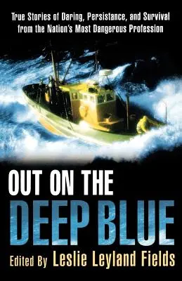 Na modré hlubině: Příběhy o odvaze, vytrvalosti a přežití z nejnebezpečnějšího povolání v zemi. - Out on the Deep Blue: True Stories of Daring, Persistence, and Survival from the Nation's Most Dangerous Profession