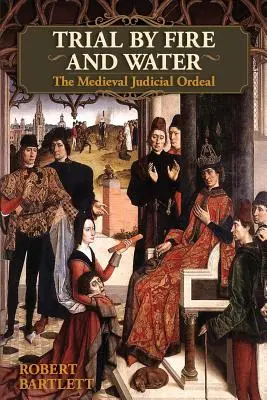 Zkouška ohněm a vodou: (Oxford University Press Academic Monograph Reprints): Středověký soudní ortel (Oxford University Press Academic Monograph Reprints) - Trial by Fire and Water: The Medieval Judicial Ordeal (Oxford University Press Academic Monograph Reprints)