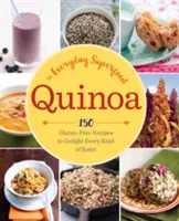 Quinoa: 150 bezlepkových receptů, které potěší každého jedlíka. - Quinoa: The Everyday Superfood: 150 Gluten-Free Recipes to Delight Every Kind of Eater