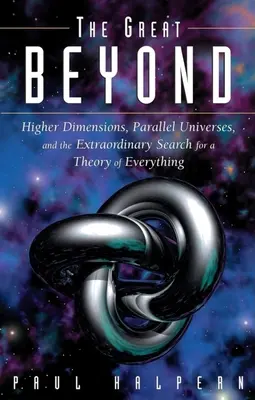 Velký záhrobní svět: Vyšší dimenze, paralelní vesmíry a mimořádné hledání teorie všeho - The Great Beyond: Higher Dimensions, Parallel Universes and the Extraordinary Search for a Theory of Everything