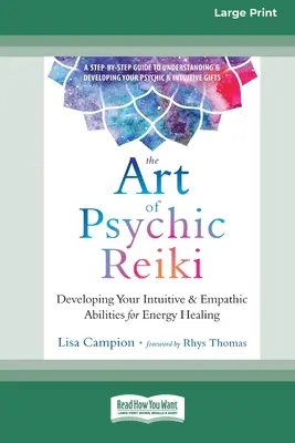 Umění psychického Reiki: Rozvíjení intuitivních a empatických schopností pro léčení energií (16pt Large Print Edition) - The Art of Psychic Reiki: Developing Your Intuitive and Empathic Abilities for Energy Healing (16pt Large Print Edition)
