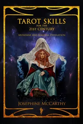 Tarotové dovednosti pro 21. století: Mundánní a magické věštění - Tarot Skills for the 21st Century: Mundane and Magical Divination