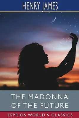 Madona budoucnosti (Esprios Classics) - The Madonna of the Future (Esprios Classics)