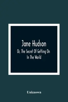 Jane Hudsonová; aneb, Tajemství, jak se prosadit ve světě - Jane Hudson; Or, The Secret Of Getting On In The World