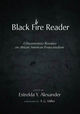 Čtenář Černého ohně: A Documentary Resource on African American Pentecostalism (Dokumentární zdroj o afroamerickém letničnímu hnutí) - The Black Fire Reader: A Documentary Resource on African American Pentecostalism
