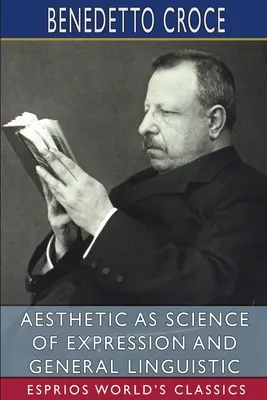 Estetika jako věda o vyjadřování a obecná lingvistika (Esprios Classics) - Aesthetic as Science of Expression and General Linguistic (Esprios Classics)