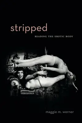 Svlečené: Čtení erotického těla - Stripped: Reading the Erotic Body