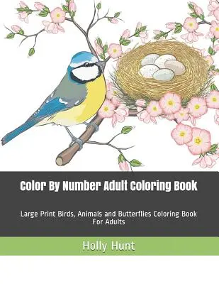 Omalovánky pro dospělé: Omalovánky ptáků, zvířat a motýlů pro dospělé s velkým výtiskem. - Color by Number Adult Coloring Book: Large Print Birds, Animals and Butterflies Coloring Book for Adults