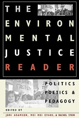 The Environmental Justice Reader (Čítanka o environmentální spravedlnosti): Politics, Poetics, & Pedagogy Reader: Justice Justice: Politics, Poetics, & Pedagogy (Politika, poetika a pedagogika) - The Environmental Justice Reader: Politics, Poetics, & Pedagogy