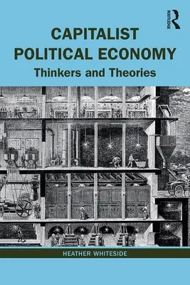Kapitalistická politická ekonomie: Politická ekonomie: různé varianty politické politiky: myslitelé a teorie - Capitalist Political Economy: Thinkers and Theories
