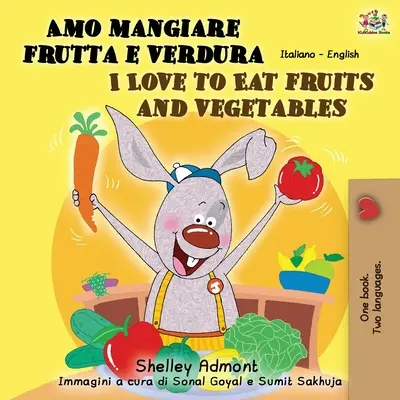 Amo mangiare frutta e verdura Rád jím ovoce a zeleninu: Mám rád zeleninu a ovoce (v angličtině) a miluji ovoce a zeleninu (v angličtině). - Amo mangiare frutta e verdura I Love to Eat Fruits and Vegetables: Italian English Bilingual Book