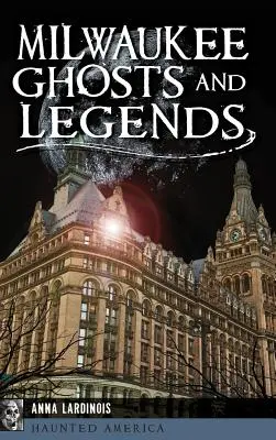 Přízraky a legendy z Milwaukee - Milwaukee Ghosts and Legends