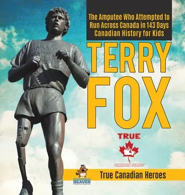 Terry Fox - Amputář, který se pokusil přeběhnout Kanadu za 143 dní - Kanadská historie pro děti - Praví kanadští hrdinové - Terry Fox - The Amputee Who Attempted to Run Across Canada in 143 Days - Canadian History for Kids - True Canadian Heroes