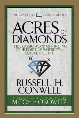 Acres of Diamonds (Condensed Classics): Klasické dílo o hledání štěstí tam, kde to nejméně čekáte - Acres of Diamonds (Condensed Classics): The Classic Work on Finding Your Fortune Where You Least Expect It
