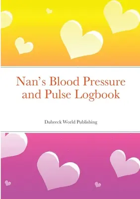 Nan's Blood Pressure and Pulse Logbook (Nanin deník o krevním tlaku a pulsu) - Nan's Blood Pressure and Pulse Logbook