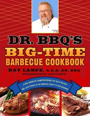 Kuchařka Dr. Bbq's Big-Time Barbecue Cookbook: Vychytané recepty a šťavnaté příběhy z grilovacího prostředí přinese na váš dvorek skutečný mistr v grilování - Dr. Bbq's Big-Time Barbecue Cookbook: A Real Barbecue Champion Brings the Tasty Recipes and Juicy Stories of the Barbecue Circuit to Your Backyard