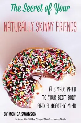 Tajemství vašich přirozeně hubených přátel: Jednoduchá cesta k vašemu nejlepšímu tělu a zdravé mysli - The Secret of Your Naturally Skinny Friends: a simple path to your best body and a healthy mind