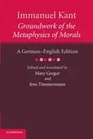 Immanuel Kant: Kantemant: Základy metafyziky mravů: Kantův spis: německo-anglické vydání - Immanuel Kant: Groundwork of the Metaphysics of Morals: A German English Edition