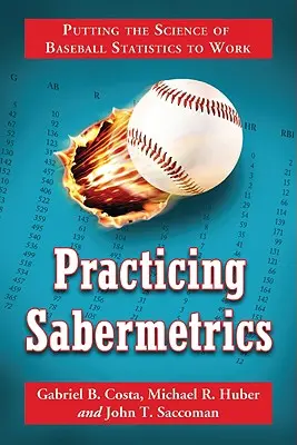 Practicing Sabermetrics: Vědecké poznatky o baseballové statistice v praxi: Úvod do baseballové statistiky, 2. vydání - Practicing Sabermetrics: Putting the Science of Baseball Statistics to Work