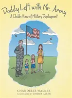 Táta odešel s panem armádou: Dětský pohled na nasazení v armádě: Odjel s armádou: Dětský pohled na nasazení v armádě - Daddy Left with Mr. Army: A Child's View of Military Deployment