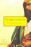 Vysoce civilizovaný člověk: Richard Burton a viktoriánský svět - The Highly Civilized Man: Richard Burton and the Victorian World