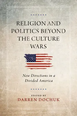 Náboženství a politika mimo kulturní války: Nové směry v rozdělené Americe - Religion and Politics Beyond the Culture Wars: New Directions in a Divided America