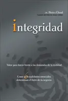 Integrita: Odvaha čelit požadavkům reality; Jak šest základních vlastností rozhoduje o úspěchu vašeho podnikání = Integrity - Integridad: Valor Para Hacer Frente a Las Demandas de la Realidad; Cmo Seis Cualidades Esenciales Determinan El xito de Tu Negoc = Integrity